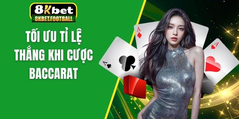 Tối ưu tỉ lệ thắng khi cược Baccarat