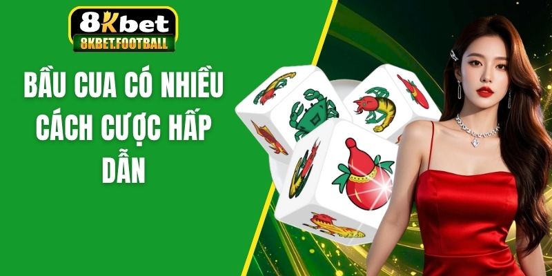 Bầu cua có nhiều cách cược hấp dẫn