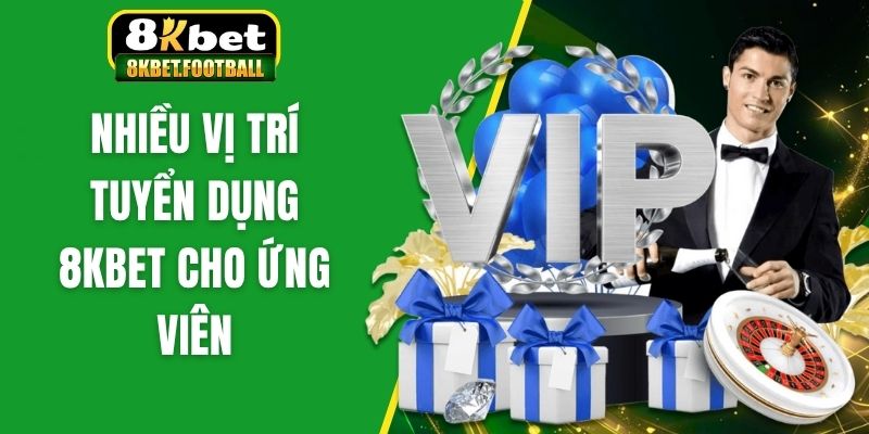 Nhiều vị trí tuyển dụng 8KBet cho ứng viên